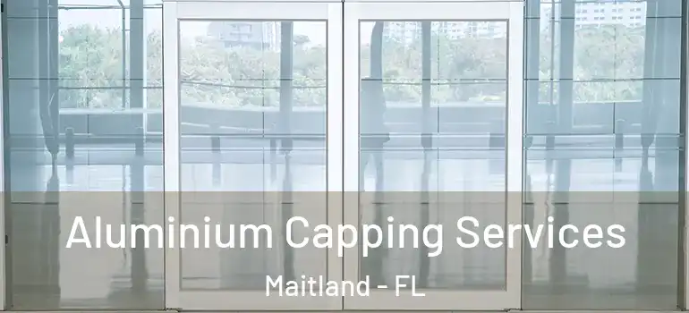 Aluminium Capping Services Maitland - FL