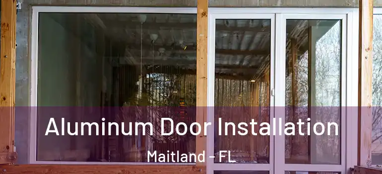  Aluminum Door Installation Maitland - FL