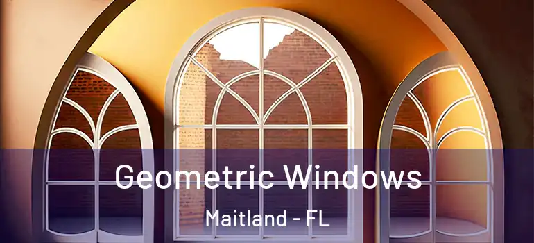  Geometric Windows Maitland - FL