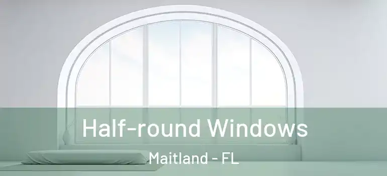  Half-round Windows Maitland - FL