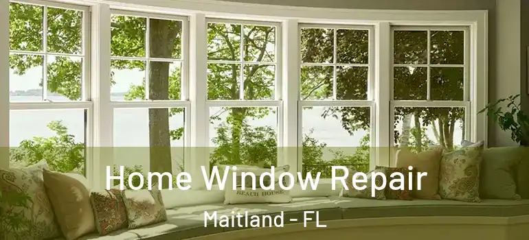  Home Window Repair Maitland - FL