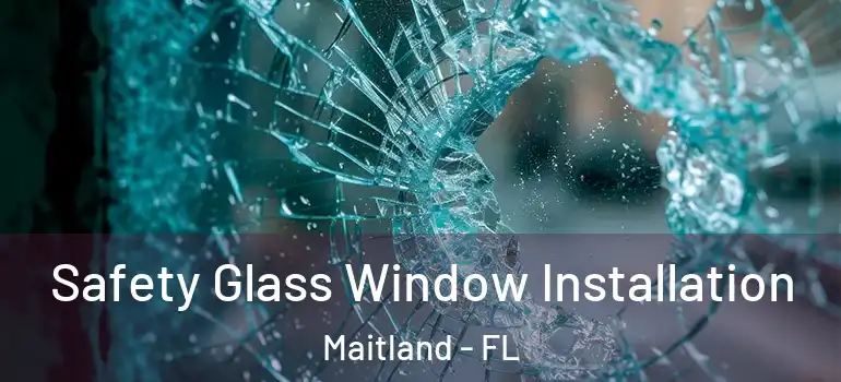  Safety Glass Window Installation Maitland - FL