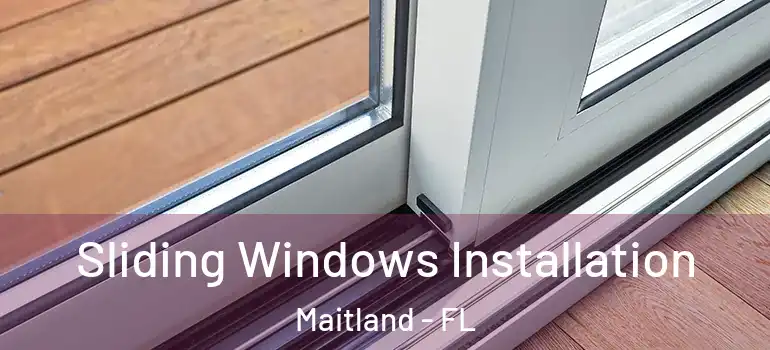  Sliding Windows Installation Maitland - FL