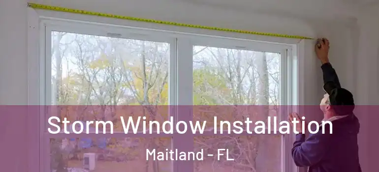  Storm Window Installation Maitland - FL