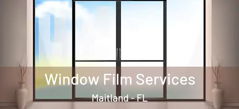  Window Film Services Maitland - FL