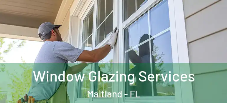  Window Glazing Services Maitland - FL