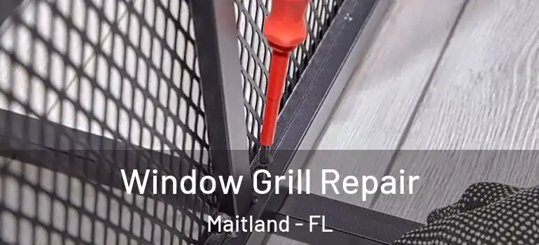  Window Grill Repair Maitland - FL
