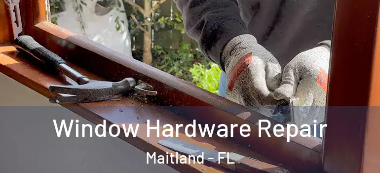  Window Hardware Repair Maitland - FL
